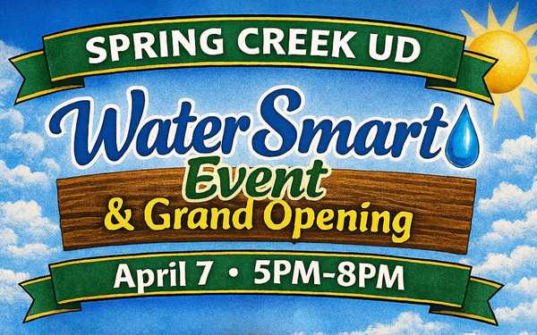 Spring Creek UD WaterSmart Event & Grand Opening flyer. April 7, 5PM-8PM. Features water conservation tips, family activities, food, and tours of the new Spring Creek District Building.